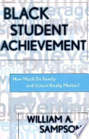 Black student achievement : how much do family and school really matter? / William A. Sampson.