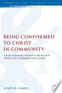 Being conformed to Christ in community : a study of maturity, maturation, and the local church in the undisputed Pauline Epistles /