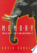Memory : how we use it, lose it, and can improve it / David Samuel.