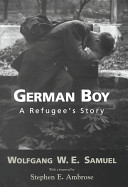 German boy : a refugee's story / Wolfgang W.E. Samuel ; with a foreword by Stephen E. Ambrose.