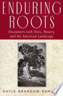 Enduring Roots : Encounters with Trees, History, and the American Landscape.