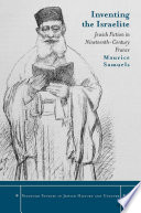 Inventing the Israelite : Jewish fiction in nineteenth-century France / Maurice Samuels.