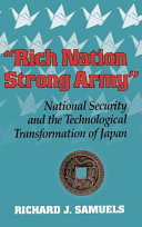 "Rich nation, strong Army" : national security and the technological transformation of Japan / Richard J. Samuels.