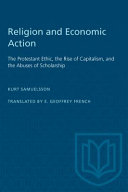 Religion and economic action : the Protestant ethic, the rise of capitalism, and the abuses of scholarship /