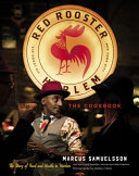 The Red Rooster Cookbook : the story of food and hustle in Harlem / Marcus Samuelsson ; photographs by Bobby Fisher ; text with April Reynolds ; recipes and text with Roy Finamore ; illustrations by Rebekah Maysles and Leon Johnson.