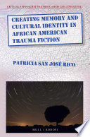Creating memory and cultural identity in African American trauma fiction / by Patricia San José Rico.