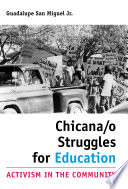 Chicana/o struggles for education activism in the community /