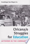 Chicana/o struggles for education : activism in the community / Guadalupe San Miguel Jr.