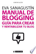 Manual de blogging : guia para crear y rentabilizar tu blog /