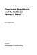 Democrats, Republicans, and the politics of women's place /