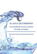 El agua que bebemos : la necesidad de un nuevo sistema de tarifas en Espana /