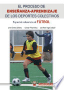 El proceso de ensenanza-aprendizaje de los deportes colectivos : especial referencia al futbol /