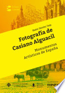 Fotografia de Casiano Alguacil : monumentos artisticos de Espana / Beatriz Sanchez Torija.
