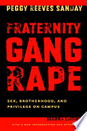 Fraternity gang rape : sex, brotherhood, and privilege on campus / Peggy Reeves Sanday.