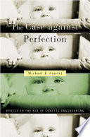 The case against perfection : ethics in the age of genetic engineering /