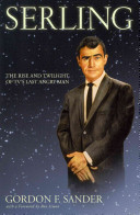 Serling : the rise and twilight of TV's last angry man /