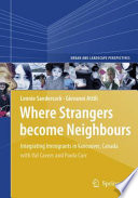 Where strangers become neighbours : integrating immigrants in Vancouver, Canada / by Leonie Sandercock, Giovanni Attili ; with Val Cavers and Paula Carr.