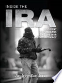 Inside the IRA : dissident republicans and the war for legitimacy / Andrew Sanders.