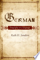 German : biography of a language / Ruth H. Sanders.