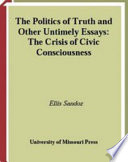 The politics of truth and other untimely essays : the crisis of civic consciousness / Ellis Sandoz.