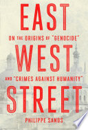 East West Street : on the origins of "genocide" and "crimes against humanity" /