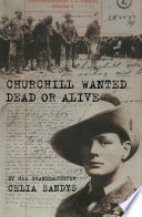 Churchill wanted dead or alive / Celia Sandys.