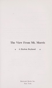 The view from Mt. Morris : a Harlem boyhood /