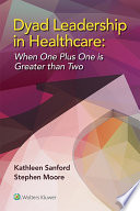 Dyad clinical leadership in healthcare : when one plus one is greater than two /