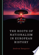 The Roots of Nationalism in European History / Andrew Sangster.