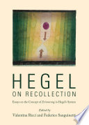 Hegel on Recollection : Essays on the Concept of Erinnerung in Hegel's System.