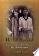 Her life historical exemplarity and female saints' lives in late medieval England / Catherine Sanok.