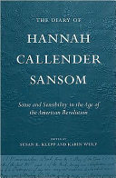 The diary of Hannah Callender Sansom : sense and sensibility in the age of the American Revolution / edited by Susan E. Klepp and Karin Wulf.