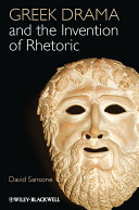 Greek drama and the invention of rhetoric David Sansone.