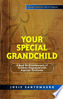 Your special grandchild : a book for grandparents of children diagnosed with Asperger syndrome /