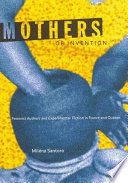 Mothers of invention : feminist authors and experimental fiction in France and Quebec /