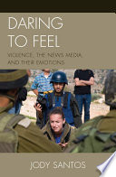 Daring to feel : violence, the news media, and their emotions /