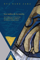 Los indios de la nacion : los indigenas en los escritos intelectuales y politicos del Mexico independiente /