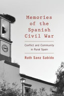 Memories of the Spanish Civil War : conflict and community in rural Spain / Ruth Sanz Sabido.