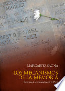 Los mecanismos de la memoria : recordar la violencia en el Perú / Margarita Saona.