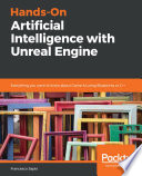 Hands-on artificial intelligence with unreal engine : everything you want to know about game AI using blueprints or C++ /