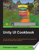 Unity UI cookbook : over 60 recipes to help you create professional and exquisite UIs to make your games more immersive /