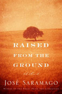 Raised from the ground / José Saramago ; translated from the Portuguese by Margaret Jull Costa.