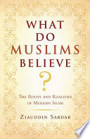 What do Muslims believe? : the roots and realities of modern Islam /