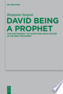 David being a prophet : the contingency of scripture upon history in the New Testament /