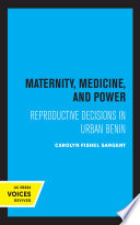 Maternity, Medicine, and Power Reproductive Decisions in Urban Benin.