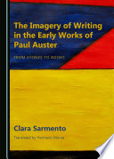 The imagery of writing in the early works of Paul Auster : from stones to books / by Clara Sarmento.