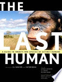 The last human : a guide to twenty-two species of extinct humans / created by G.J. Sawyer and Viktor Deak ; text by Esteban Sarmiento, G.J. Sawyer and Richard Milner ; with contributions by Donald C. Johanson, Maeve Leakey and Ian Tattersall.