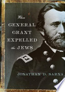 When General Grant expelled the Jews / Jonathan D. Sarna.
