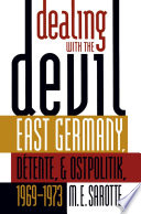 Dealing with the devil : East Germany, détente, and Ostpolitik, 1969-1973 /