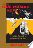 Keeping Slug Woman alive : a holistic approach to American Indian texts /